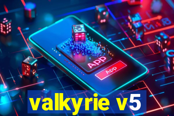 valkyrie v5